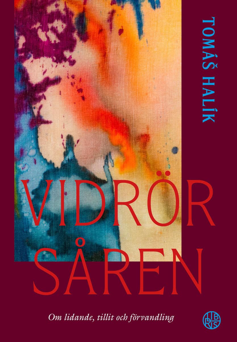 Tomás Halík : Vidrör såren : om lidande, tillit och förvandling