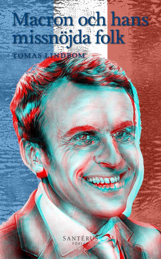 Tomas Lindbom : Macron och hans missnöjda folk