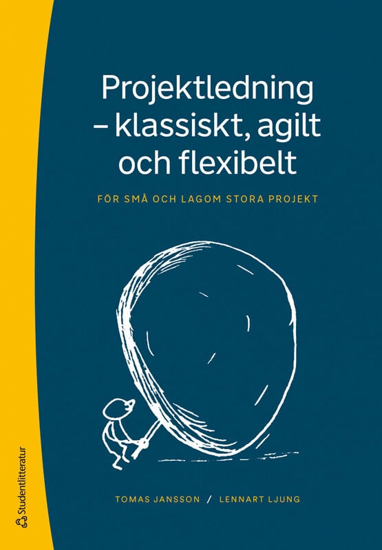 Jansson, Tomas ; Ljung, Lennart : Projektledning - klassiskt, agilt och flexibelt : för små och lagom stora projekt