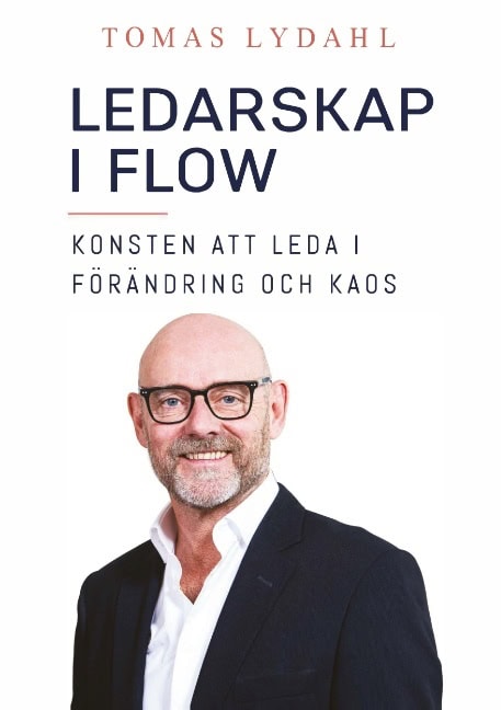 Tomas Lydahl : Ledarskap i flow : konsten att leda i förändring och kaos