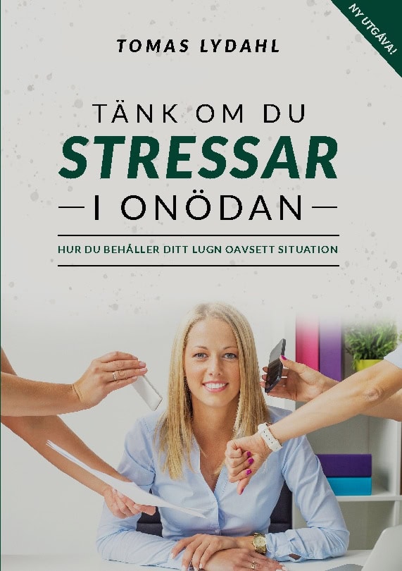 Tomas Lydahl : Tänk om du stressar i onödan : hur du behåller ditt lugn oavsett situation