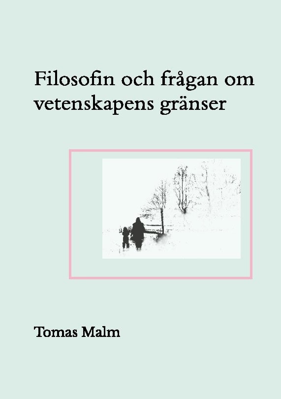 Tomas Malm : Filosofin och frågan om vetenskapens gränser