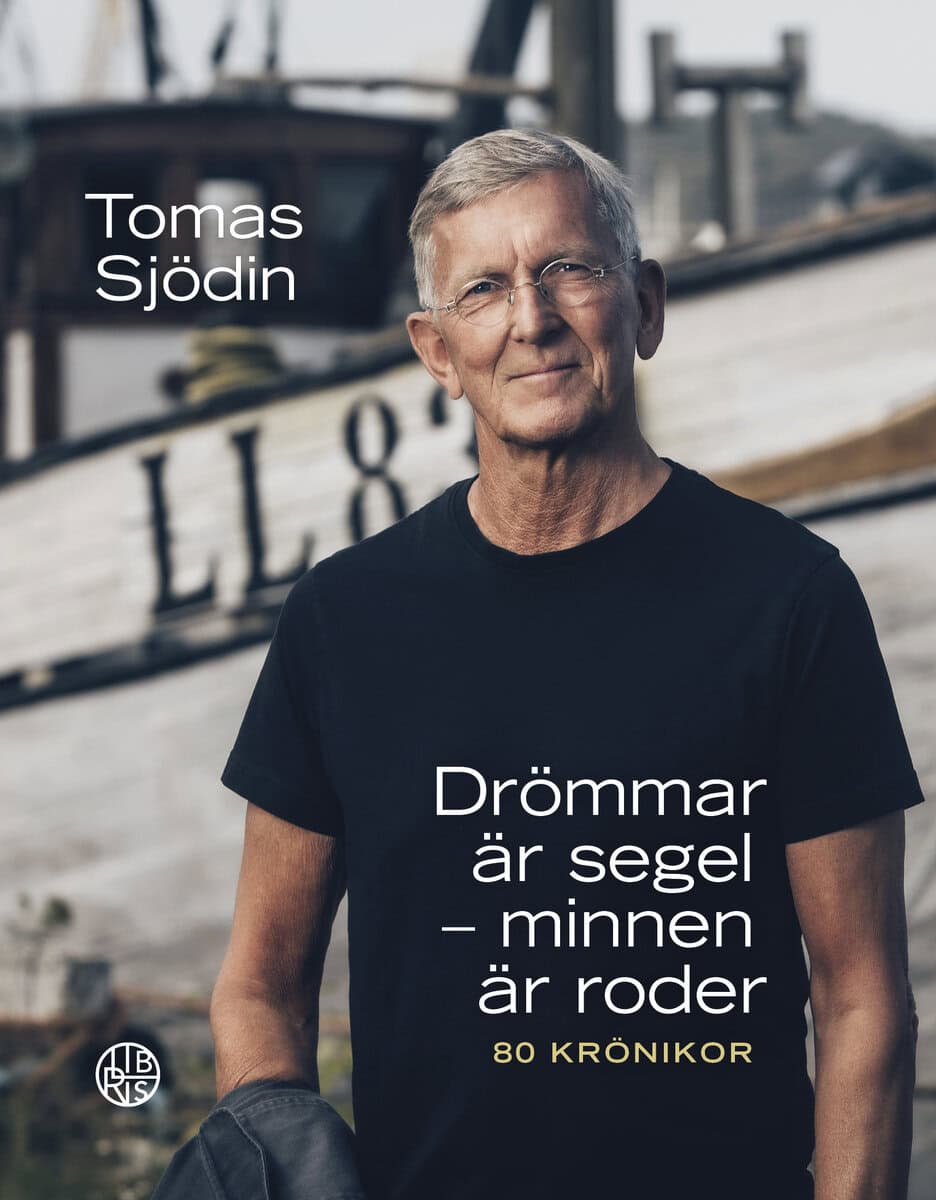 Tomas Sjödin : Drömmar är segel : minnen är roder - 80 krönikor