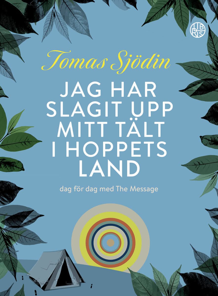 Tomas Sjödin : Jag har slagit upp mitt tält i hoppets land : dag för dag med The Message