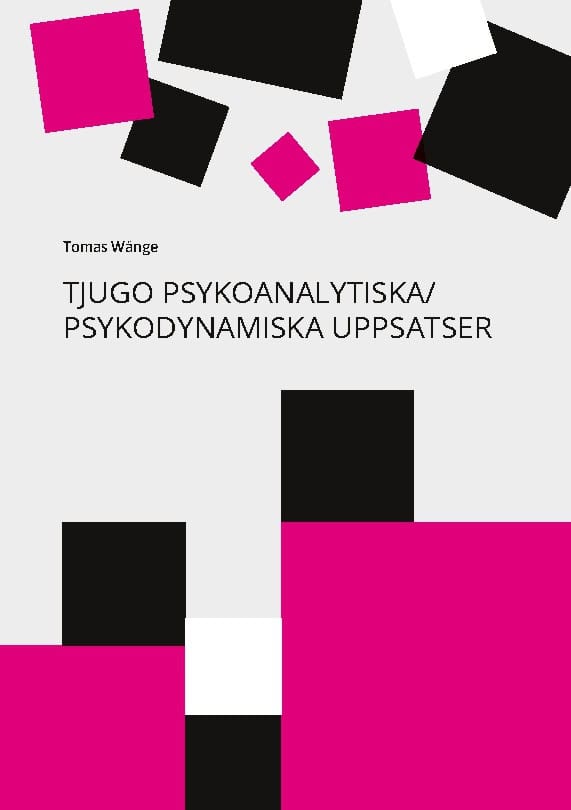 Tomas Wånge : Tjugo psykoanalytiska / psykodynamiska uppsatser : en 40-årig personlig yrkesresa från Freud till relationell psykoanalys / psykoterapi
