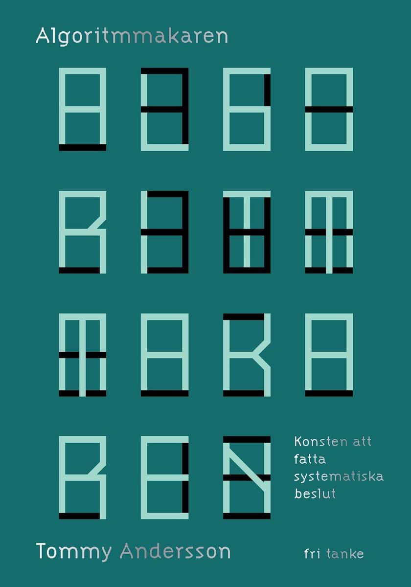 Tommy Andersson : Algoritmmakaren : konsten att fatta systematiska beslut