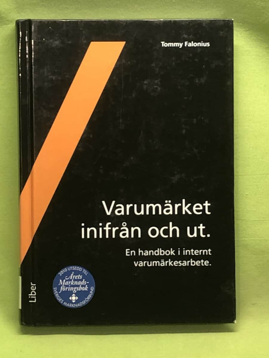 Tommy Falonius : Varumärket inifrån och ut en handbok i internt varumärkesarbete