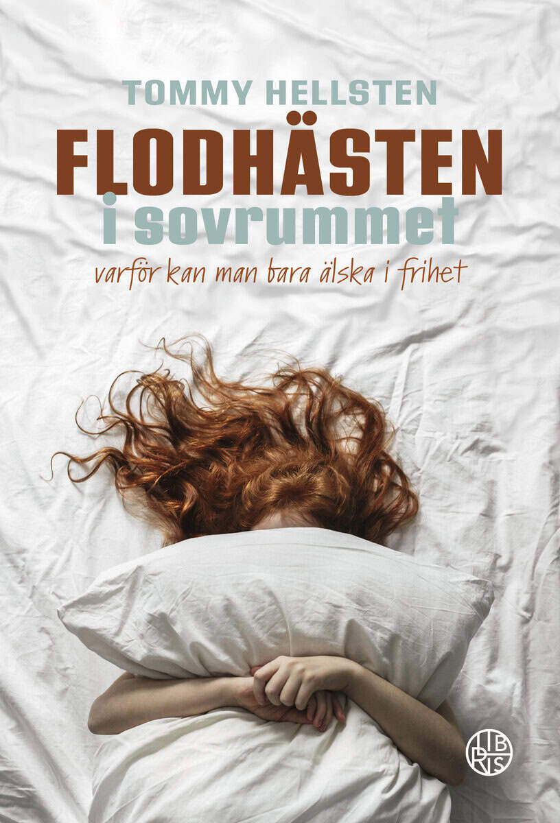 Tommy Hellsten : Flodhästen i sovrummet : varför kan man bara älska i frihet?