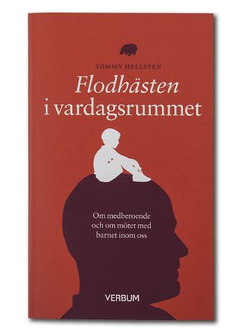 Tommy Hellsten : Flodhästen i vardagsrummet : om medberoende och om mötet med barnet inom oss