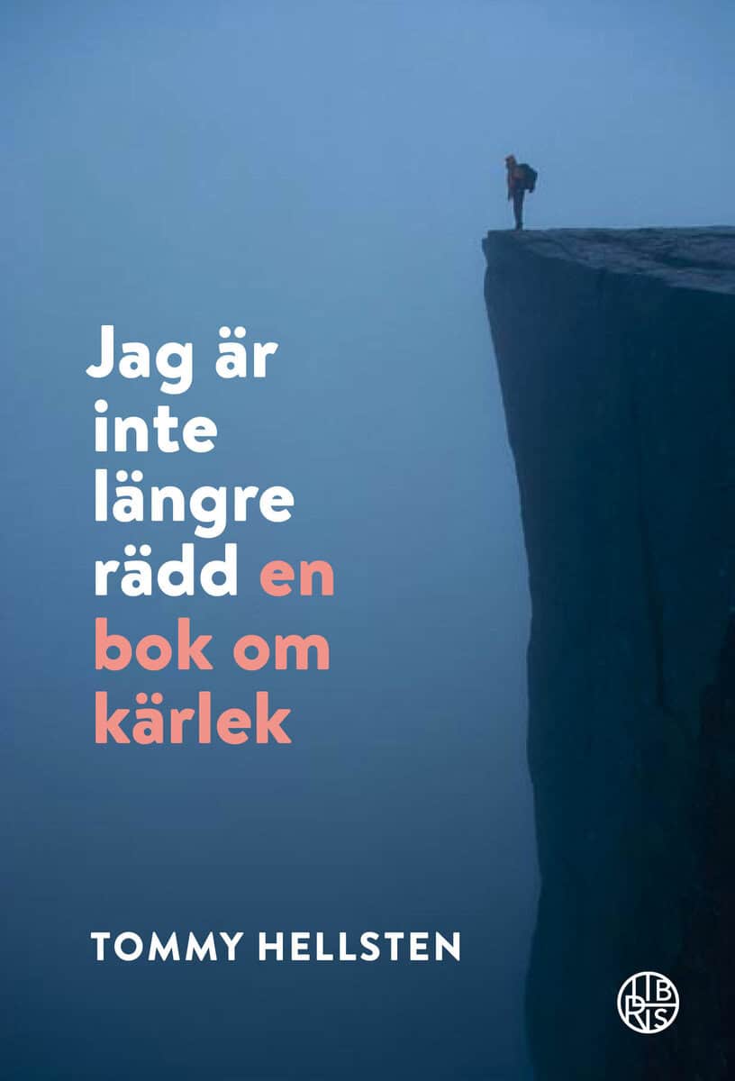 Tommy Hellsten : Jag är inte längre rädd : en bok om kärlek