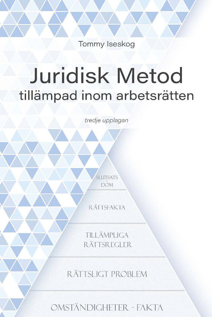 Tommy Iseskog : Juridisk Metod tillämpad inom arbetsrätten