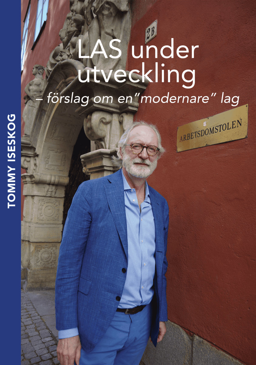 Tommy Iseskog : LAS under utveckling : förslag om en ”modernare” lag