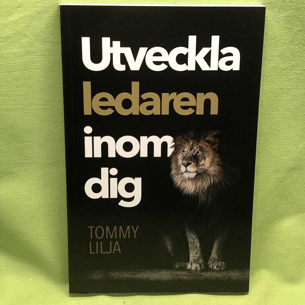 Tommy Lilja : Utveckla ledaren inom dig