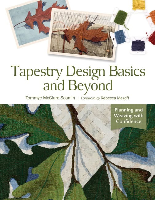 Tommye McClure Scanlin - Rebecca Mezoff : Tapestry Design Basics And Beyond