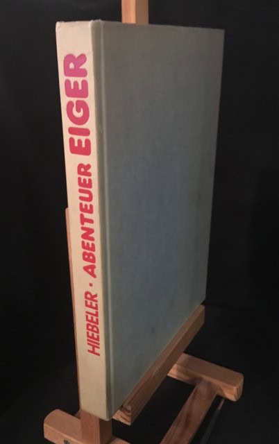 TONI. HIEBELER : Abenteuer Eiger, Mit 32 Photos auf Kunstdrucktafeln.