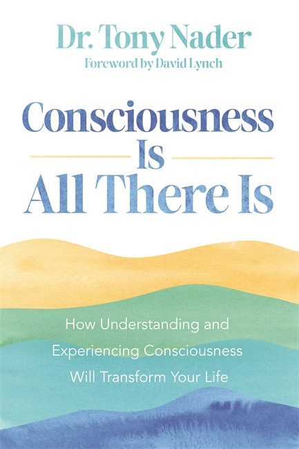 Tony Nader : Consciousness Is All There Is