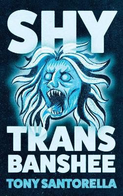 Tony Santorella : Shy Trans Banshee