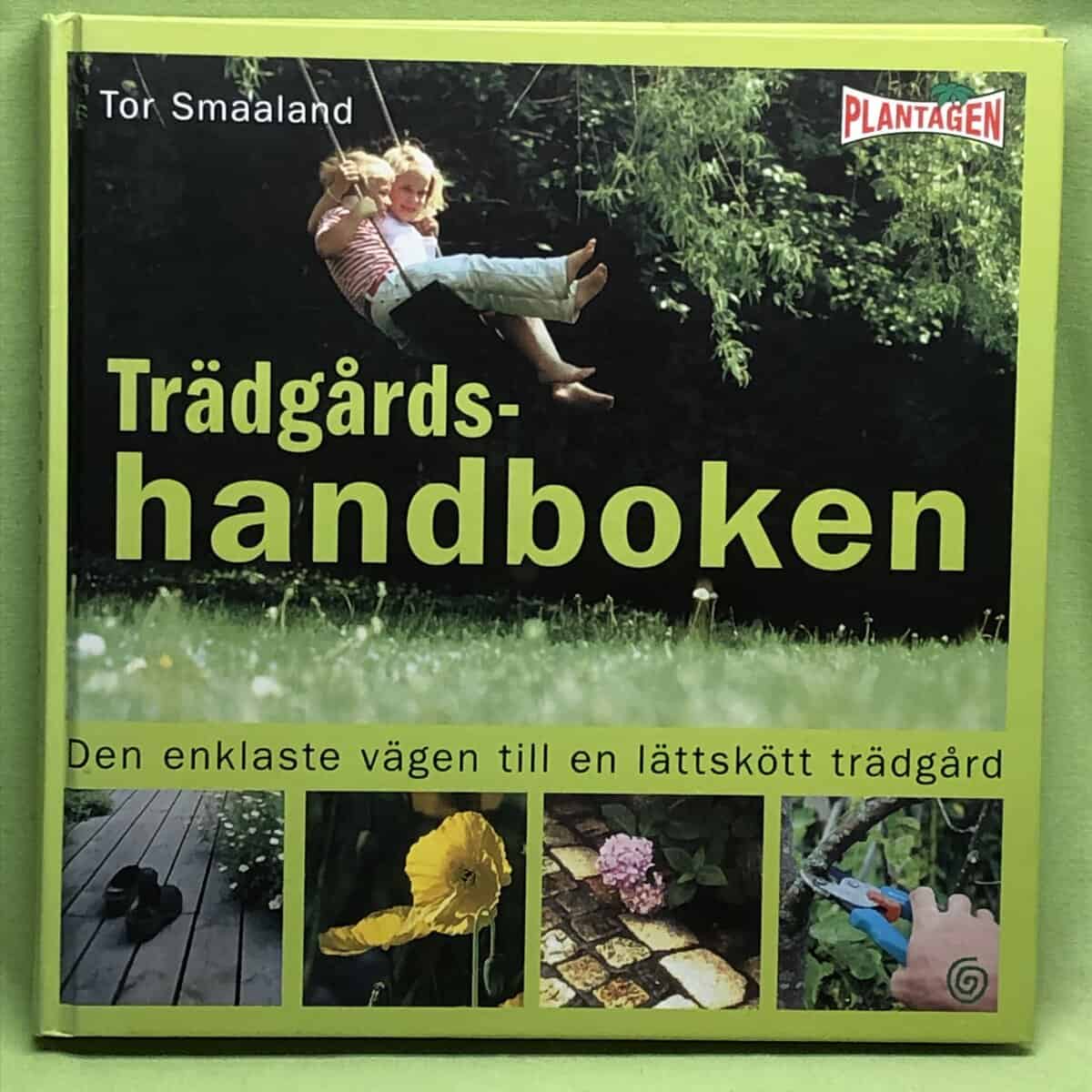 Tor Smaaland : Trädgårdshandboken - Den enklaste vägen till en lättskött trädgård