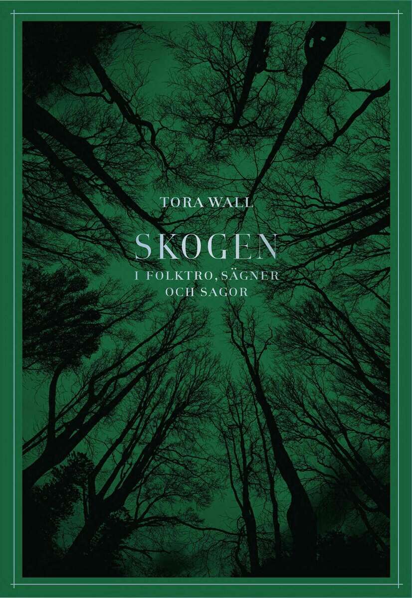 Tora Wall : Skogen : i folktro, sägner och sagor