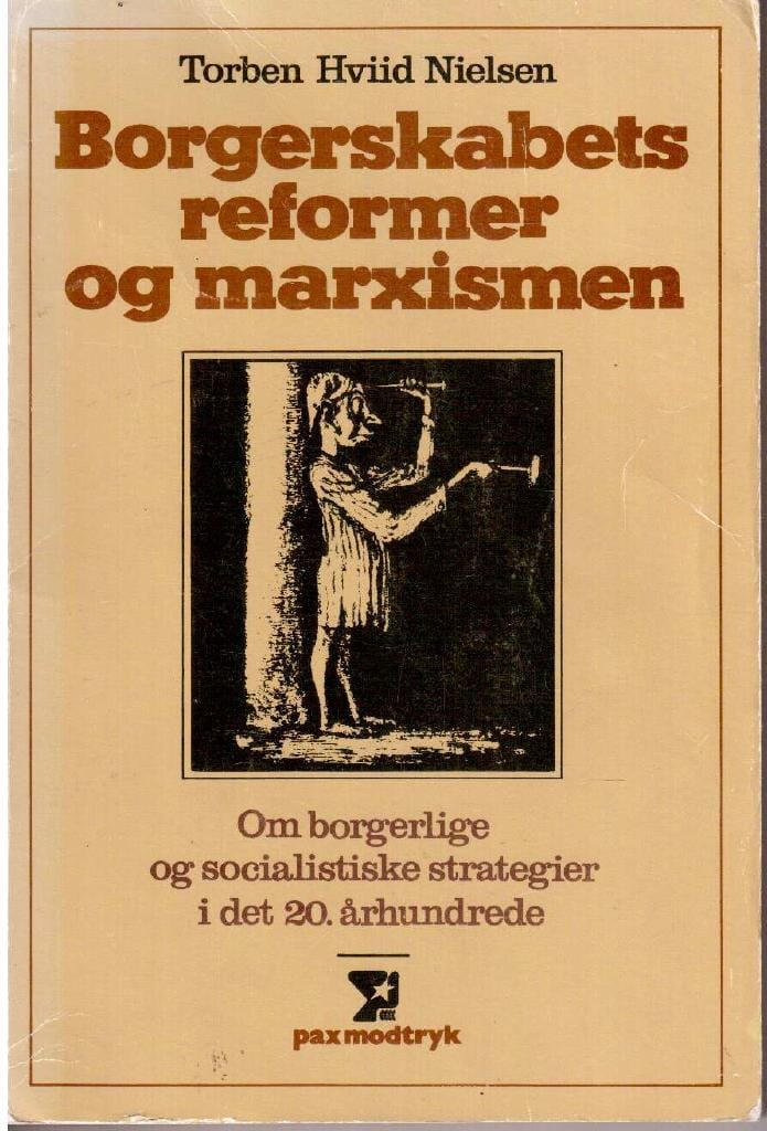 Torben Hviid Nielsen : Borgerskabets reformer og marxismen. Om borgerlige og socialistiske strategier i det 20. århundrede.