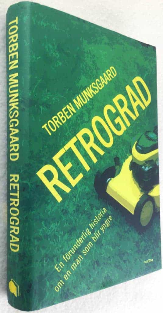 Torben Munksgaard : Retrograd - En förunderlig historia om en man som blir yngre
