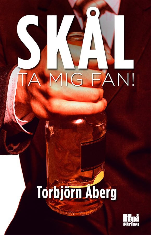 Torbjörn Åberg : Skål, ta mig fan!