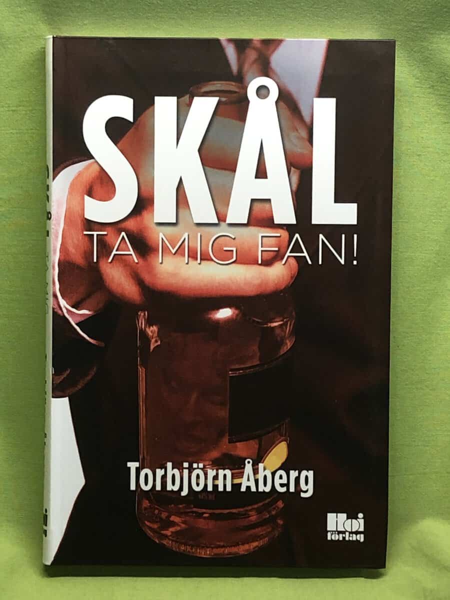 Torbjörn Åberg : Skål ta mig fan!