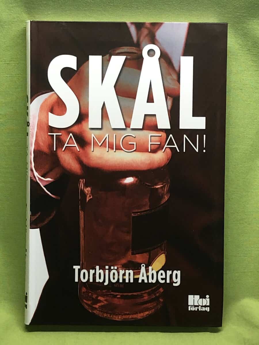 Torbjörn Åberg : Skål ta mig fan!