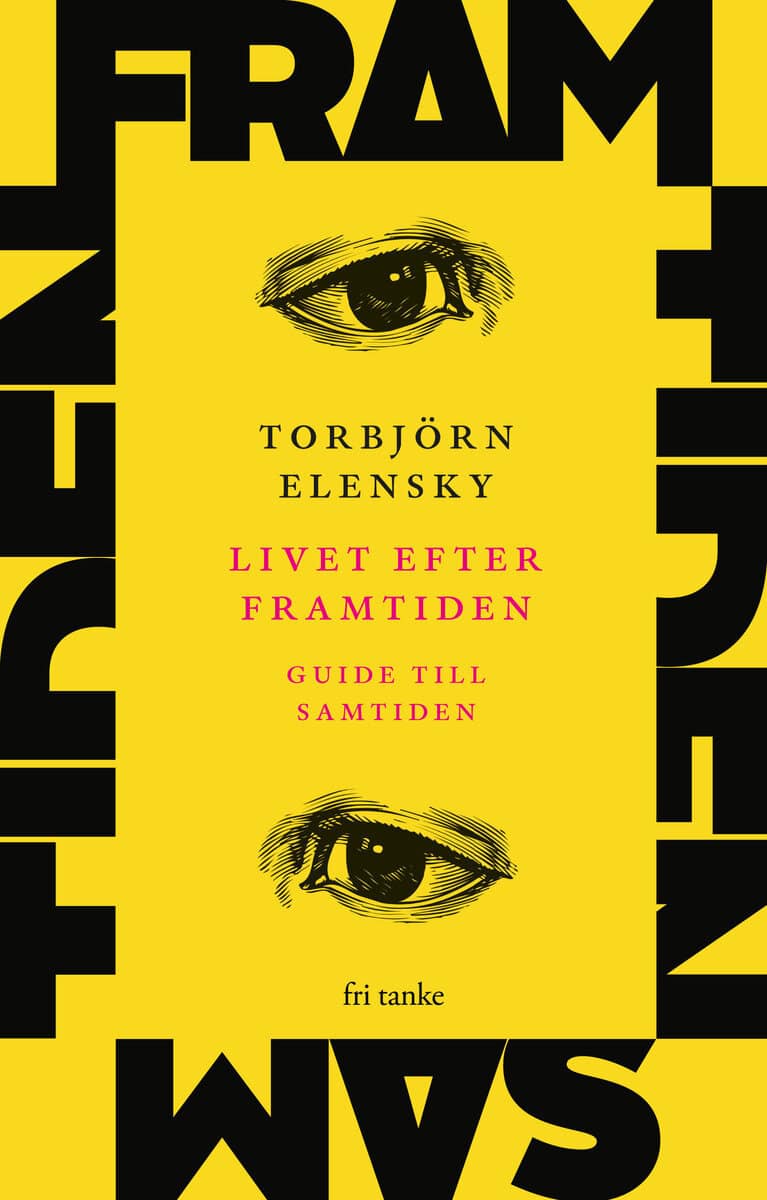Torbjörn Elensky : Livet efter framtiden : guide till samtiden