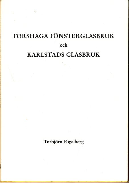 Torbjörn Fogelberg : Forshaga fönsterglasbruk och Karlstads glasbruk