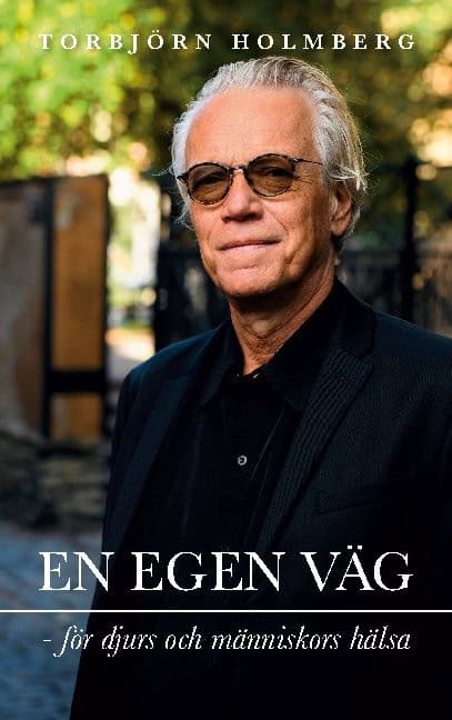 Torbjörn Holmberg : En egen väg för djurs och människors hälsa