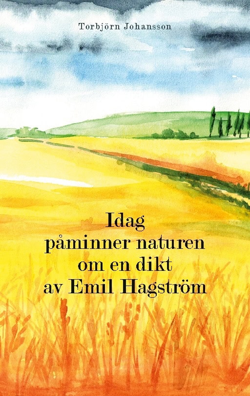 Torbjörn Johansson : Idag påminner naturen om en dikt av Emil Hagström