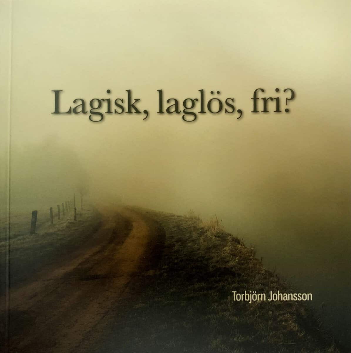 Torbjörn Johansson : Lagisk, laglös, fri?