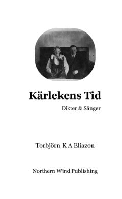 Torbjörn K A Eliazon : Kärlekens tid : dikter & sånger (inkl. ackord)