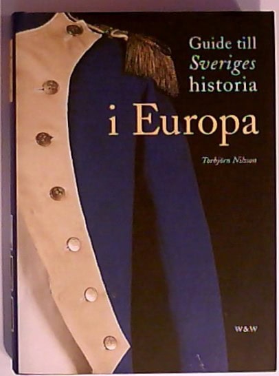 Torbjörn Nilsson : Guide till Sveriges historia i Europa