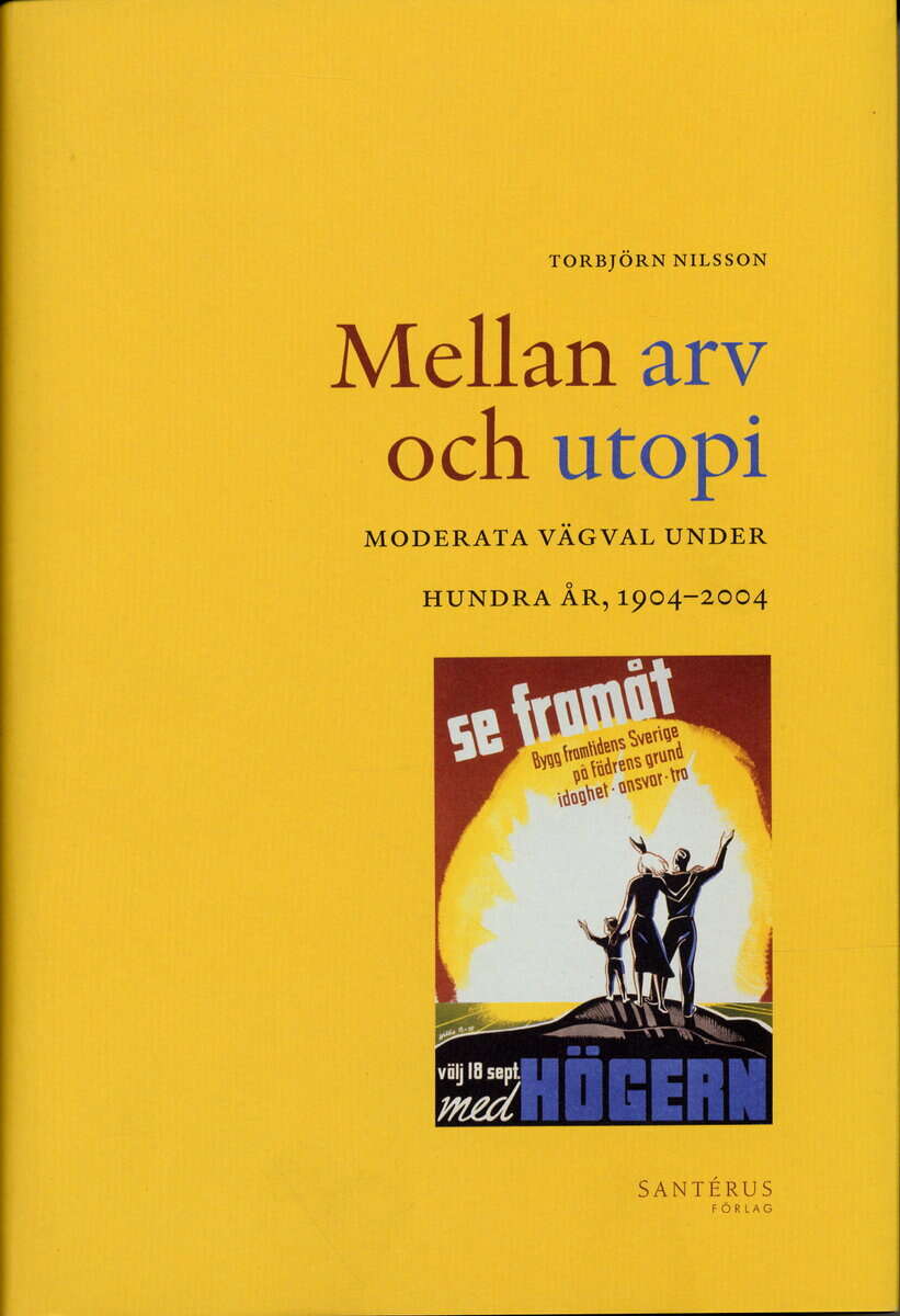 Torbjörn Nilsson : Mellan arv och utopi : moderata vägval under hundra år, 1904-2004