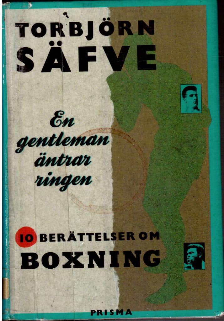 Torbjörn Säfve : En gentleman äntrar ringen. Tio berättelser om boxning