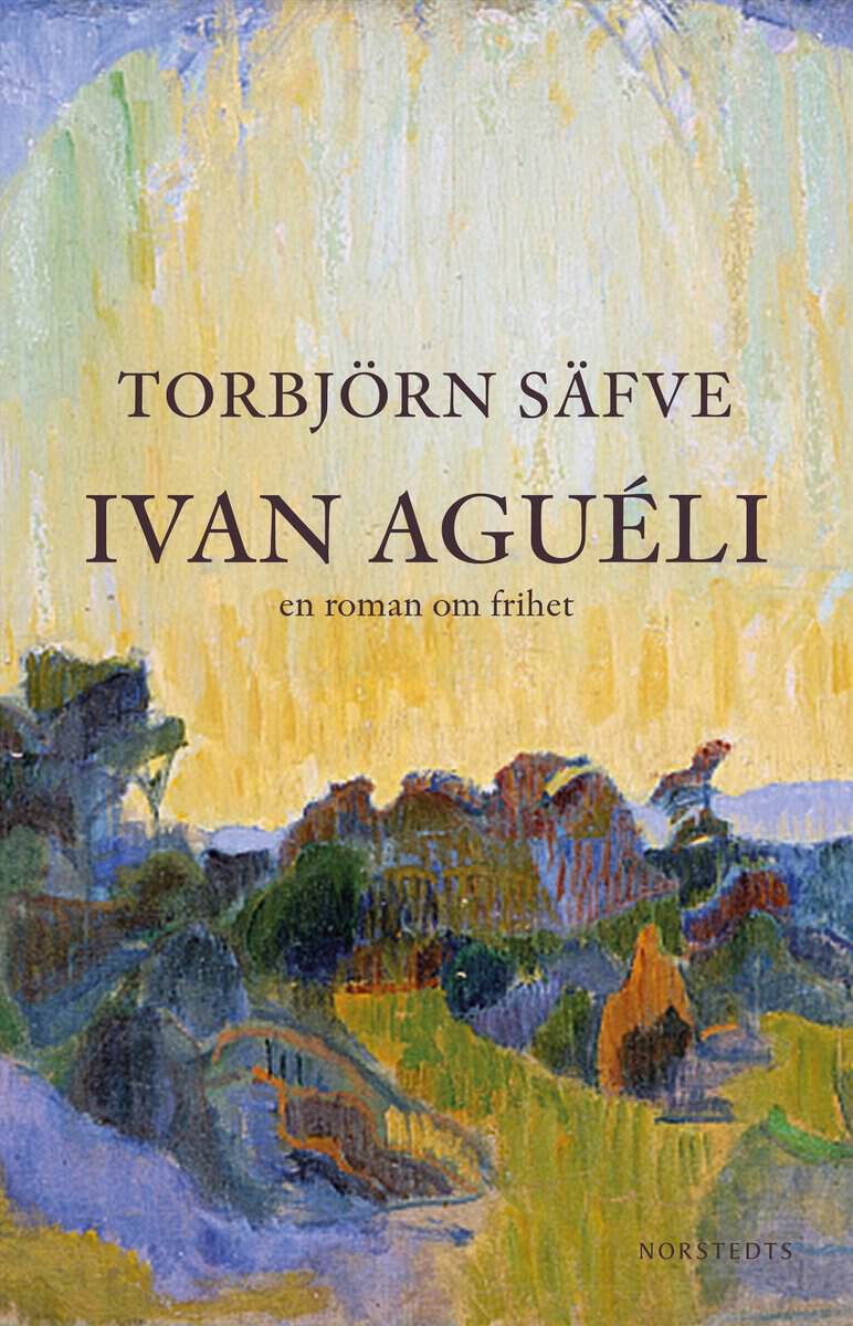 Torbjörn Säfve : Ivan Aguéli : en roman om frihet
