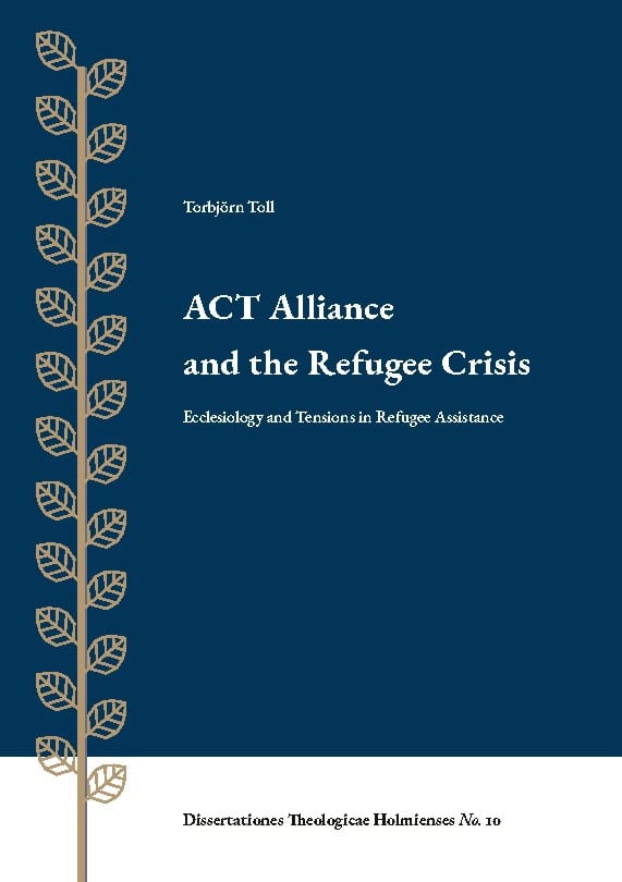 Torbjörn Toll : ACT alliance and the refugee crisis : ecclesiology and tensions in refugee