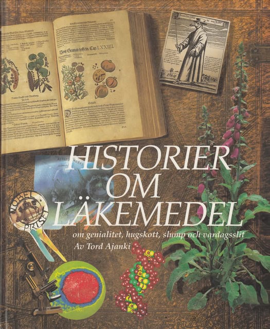 Tord Ajanki : Historier om läkemedel om genialitet, hugskott, slump och vardagsslit