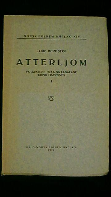 TORE. BERGSTØL : Atterljom, Folkeminne fraa smaadalane kring Lindesnes I