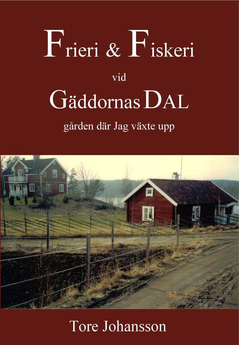Tore Johansson : Frieri & Fiskeri vid Gäddornas Dal : gården där jag växte upp