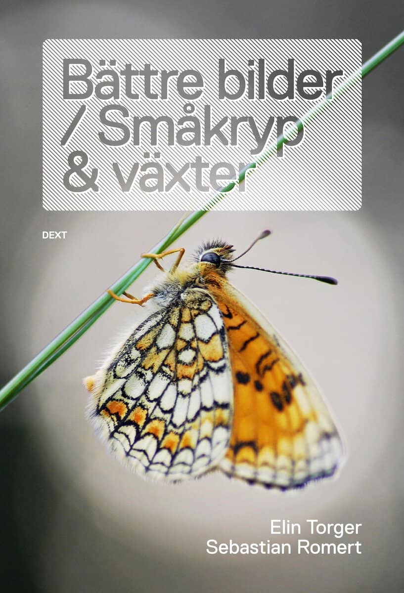 Torger, Elin ; Romert, Sebastian : Bättre bilder / Småkryp och växter