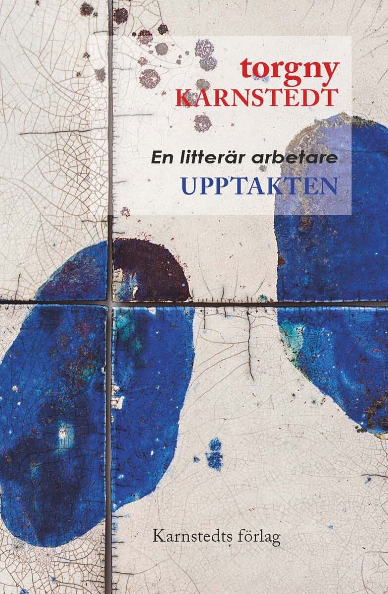Torgny Karnstedt : Upptakten : en litterär arbetare