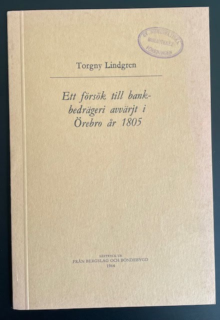Torgny. Lindgren : Ett försök till bankbedrägeri avvärjt i Örebro år 1805.