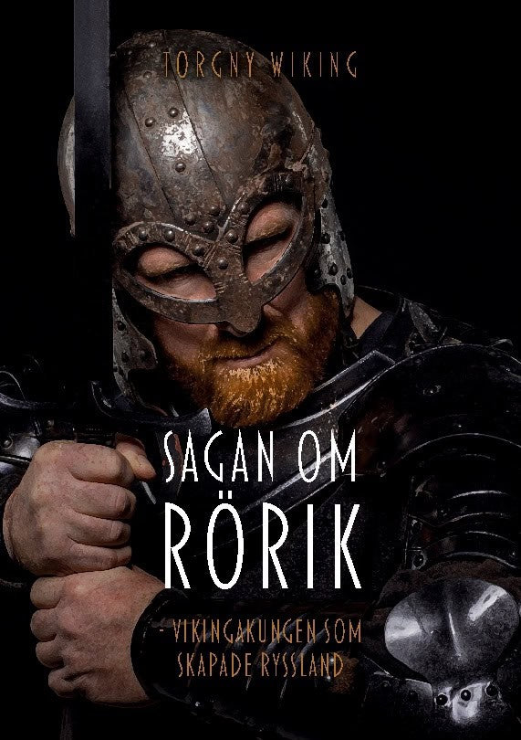 Torgny Wiking : Sagan om Rörik : vikingakungen som skapade Ryssland