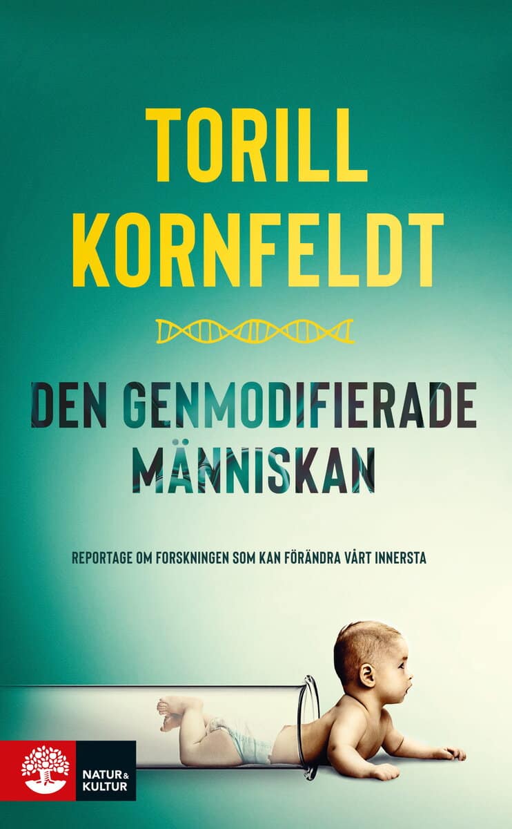 Torill Kornfeldt : Den genmodifierade människan : reportage om forskningen som kan förändra vårt innersta