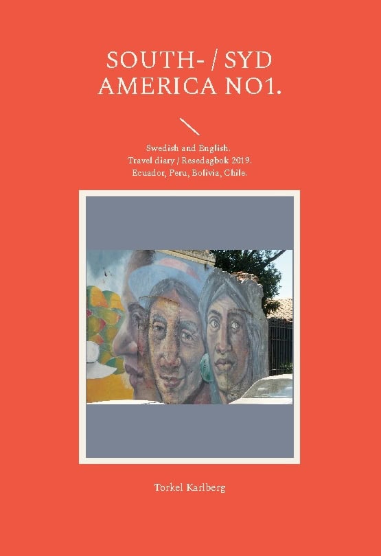 Torkel Karlberg : South America : travel diary 2019, No 1 / Sydamerika : resedagbok 2019, No 1