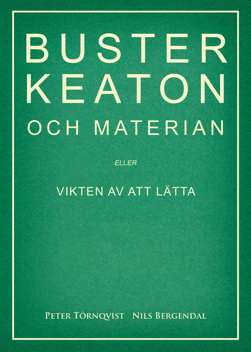 Törnqvist, Peter ; Bergendal, Nils : Buster Keaton och materian – eller Vikten av att lätta