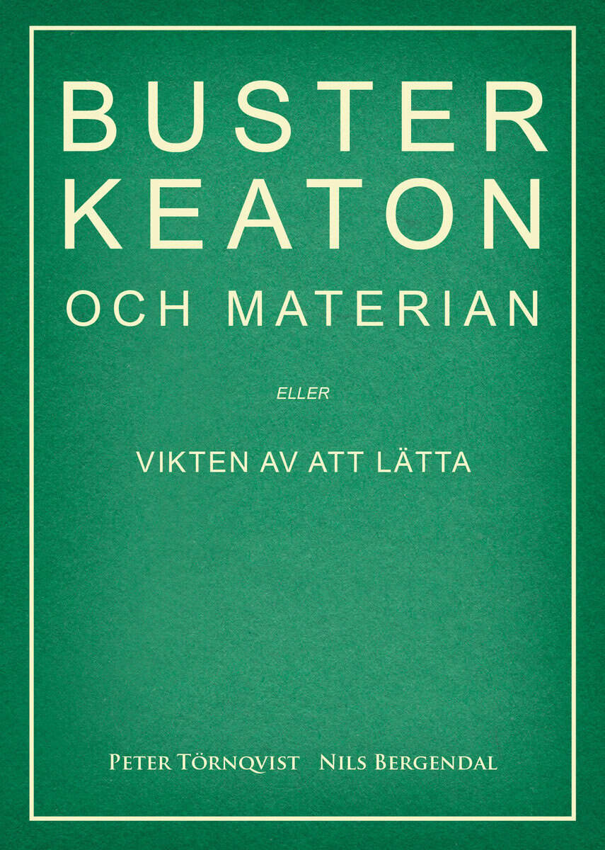 Törnqvist, Peter ; Bergendal, Nils : Buster Keaton och materian – eller Vikten av att lätta